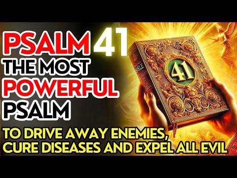 PSALM 41: THE MOST POWERFUL PSALM TO DRIVE AWAY ENEMIES, CURE DISEASES AND EXPEL ALL EVIL
