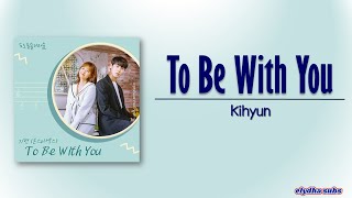KIHYUN (기현) – To Be With You [Do Do Sol Sol La La Sol OST Part.1] [Rom|Eng Lyric]