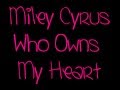 Who Owns My Heart -- Miley Cyrus (LYRICS!) 