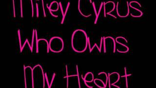 Who Owns My Heart -- Miley Cyrus (LYRICS!)