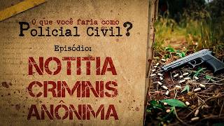 NOTITIA CRIMINIS ANÔNIMA - E se você fosse Policial Civil, o que faria?