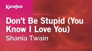 Don&#39;t Be Stupid (You Know I Love You) - Shania Twain | Karaoke Version | KaraFun