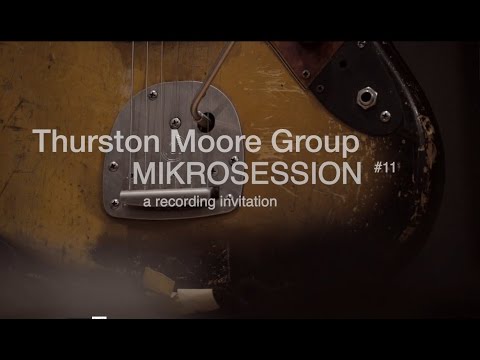 Mikrosession#11 - Thurston Moore Group (full episode)
