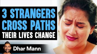 3 Strangers Cross Paths, Their Lives Are Changed Forever | Dhar Mann