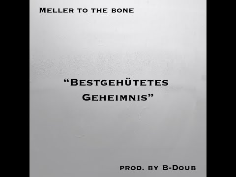 MELLER TO THE BONE - BESTGEHÜTETES GEHEIMNIS prod. by B-DOUB