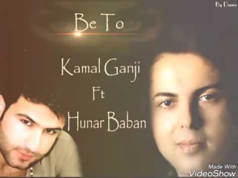 Kamal ganji ft Hunar baban ( Be to )