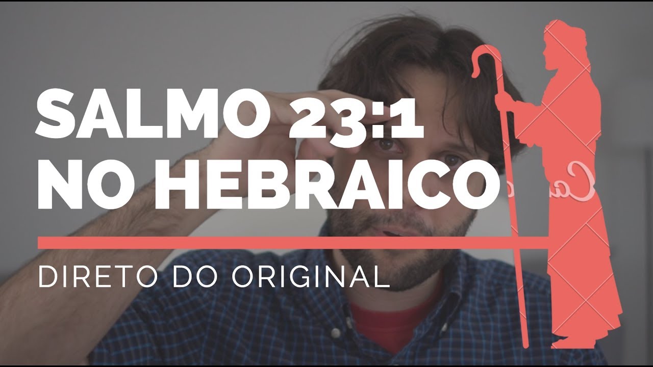 O SENHOR É O MEU PASTOR - Direto do Original (Salmo 23)