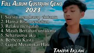 Download lagu Full Album Gustrian Geno 2023 - Sia Sia mengharap cintamu  - Hanya Bisa merelakan - Relaku  Mengalah mp3