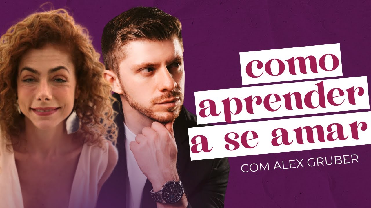 COMO CULTIVAR O AMOR PRÓPRIO (DE VERDADE) com Alex Gruber | Soltos por Carol Tilkian