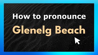 How to pronounce Glenelg Beach