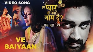 Download lagu Ve Saiyaan lyrical Iss Pyaar Ko Kya Naam Doon Ek B... mp3