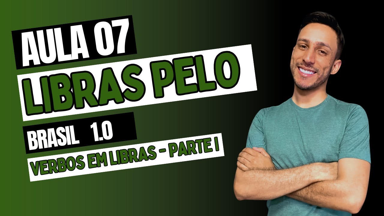 LIBRAS PELO BRASIL  1.0  - AULA 07 - VERBOS EM LIBRAS -  PARTE I