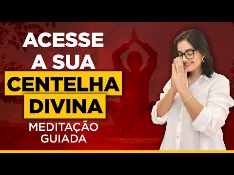 A melhor meditação guiada para se conectar com a sua Centelha Divina