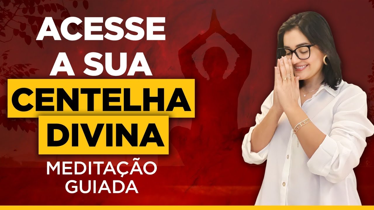 A melhor meditação guiada para se conectar com a sua Centelha Divina