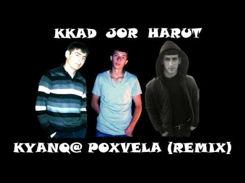 Harut Feat. Jor & KKAD - Kyanq@ Poxvela (Remix)