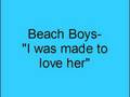 Beach Boys- I was made to love her