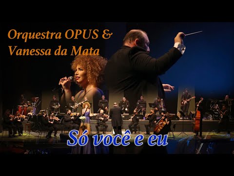 Só você e eu - Orquestra OPUS & Vanessa da Mata