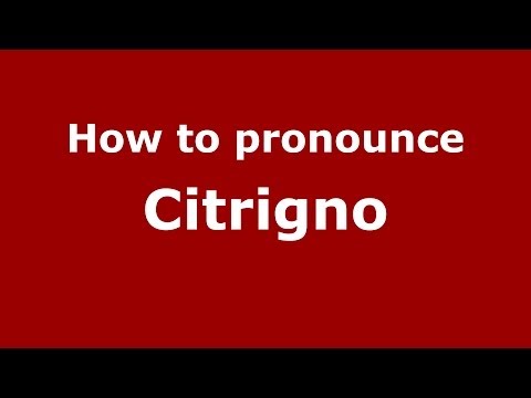 How to pronounce Citrigno (Italian/Italy) - PronounceNames.com