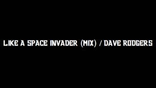 LIKE A SPACE INVADER (MIX) / DAVE RODGERS