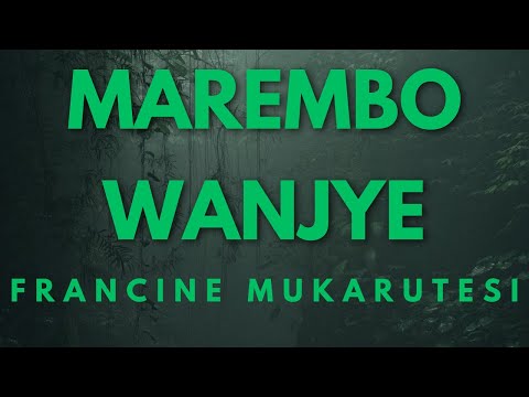 MAREMBO WANJYE BY FRANCINE MUKARUTESI [KARAHANYUZE]