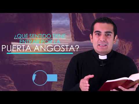 EVANGELIO DE HOY ¿QUÉ SENTIDO TIENE ENTRAR POR LA PUERTA ANGOSTA?