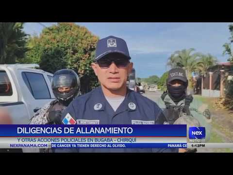 Diligencias de allanamiento y otras acciones policiales en Bugaba, Chiriquí