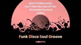 BOYS TOWN GANG  - Can&#39;t Take My Eyes Of You  (Extended Version) (1982)