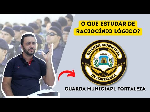 CONCURSO GUARDA MUNICIPAL DE FORTALEZA - O QUE ESTUDAR DE RACIOCÍNIO LÓGICO?