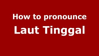 How to pronounce Laut Tinggal