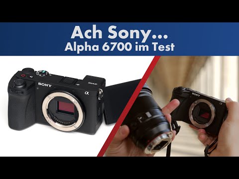 Sie hätte sooo gut werden können... | Sony A6700 im Test [Deutsch]