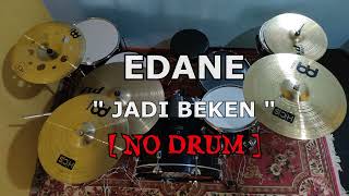 Download lagu EDANE - JADI BEKEN (NO SOUND DRUM) mp3