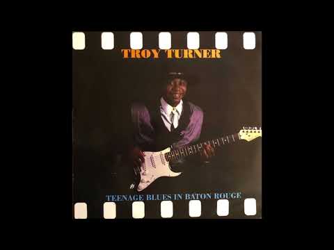 Troy Turner - Teenage Blues In Baton Rouge (1990) [FULL ALBUM]