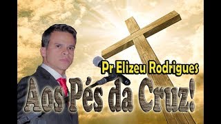 Impossível Não Chorar - Elizeu Rodrigues - Aos Pés da Cruz!