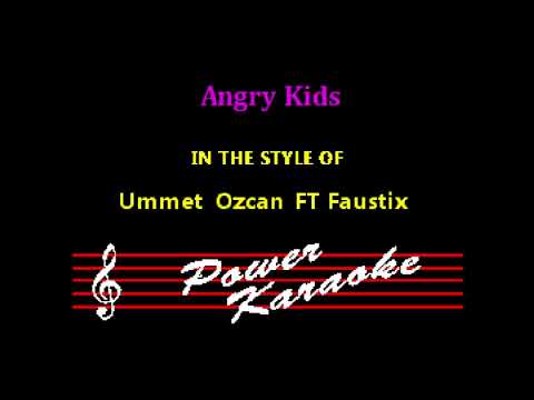 Ummet Ozcan FT Faustix - Angry Kids Karaoke