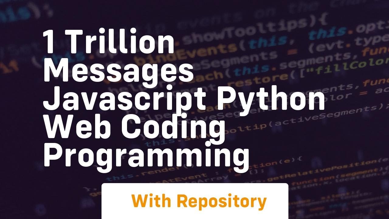 1 trillion messages javascript python web coding programming