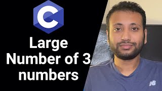 C programming Bangla Tutorial 5.71 : তিনটি সংখ্যার মধ্যে বৃহত্তম সংখ্যা নির্ণয়ের জন্য C program