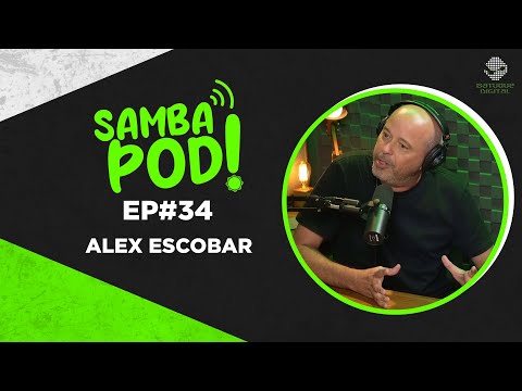 SambaPod! - EP #34 - Alex Escobar