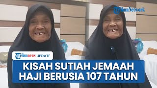 Kisah Inspiratif Sutia, Jemaah Haji Berusia 107 Tahun, Semangat Jalani Ibadah Haji di Usia Senja