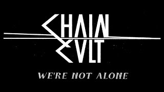 CHAIN CULT -  We&#39;re Not Alone