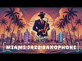 MIAMI BEACH JAZZ Day Night Smooth Vibes
