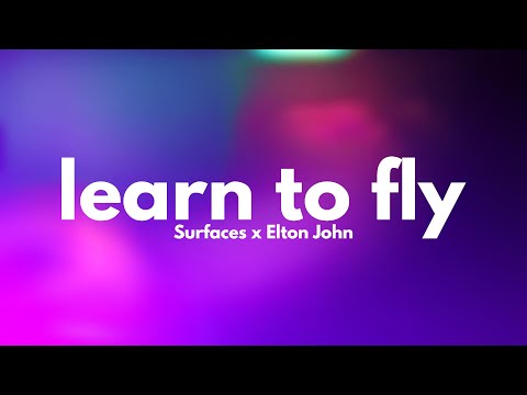 Surfaces, Elton John  - Learn To Fly (Lyrics)