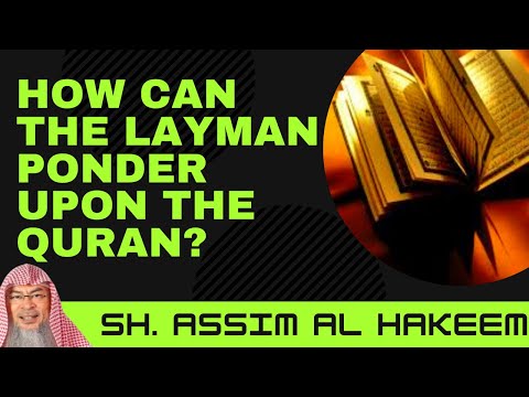 How can a layman ponder upon the Quran? | Sheikh Assim Al Hakeem