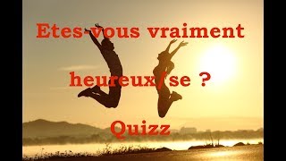 LE QUIZZ du BONHEUR ! Etes-vous HEUREUX ?