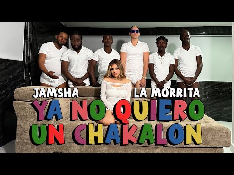 Jamsha ft. La Morrita - Ya No Quiero Un Chakalon (Video Oficial)