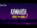 Khwahish - Lyrics | Mitraz & Arooh | Latest Pop Song 2022