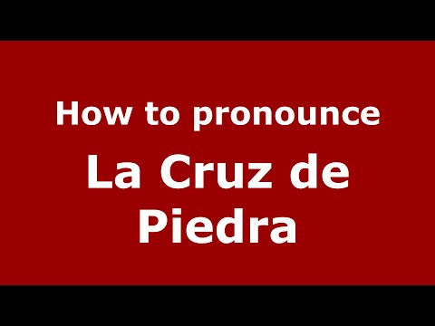 How to pronounce La Cruz de Piedra (Mexico/Mexican Spanish) - PronounceNames.com