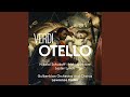 Otello, Act IV: Era più calmo?