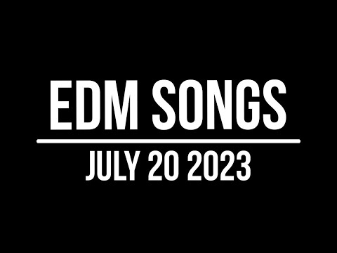 EDM Songs July 20 2023
