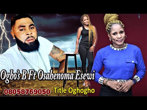 Ogho's B Ft Osahenoma Esewi in Oghogho  2021 production