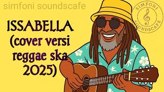 Download lagu ISSABELLA Terbaru 2025 (cover reggae ska Indonesia) lirik bahasa Indonesia mp3